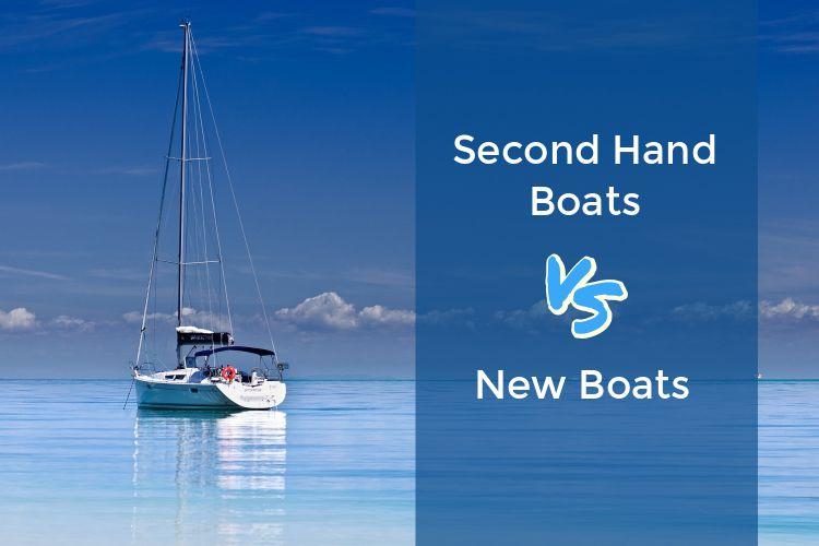 Second Hand Boats vs New Boats